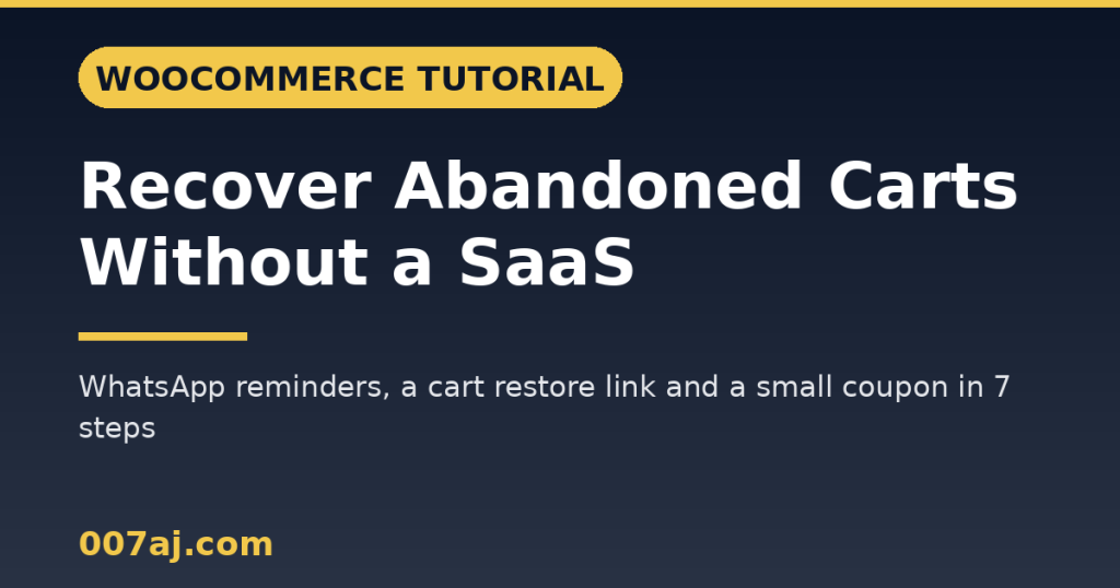 How to Recover Abandoned Carts in WooCommerce Without a SaaS (WhatsApp Reminders)