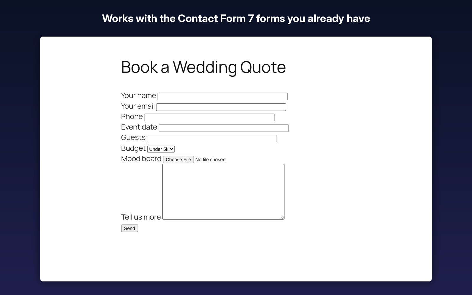 Works with the Contact Form 7 forms you already have